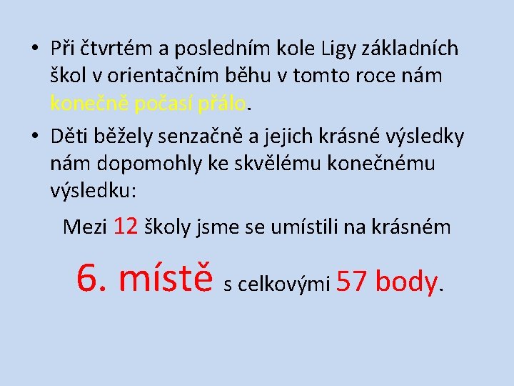  • Při čtvrtém a posledním kole Ligy základních škol v orientačním běhu v