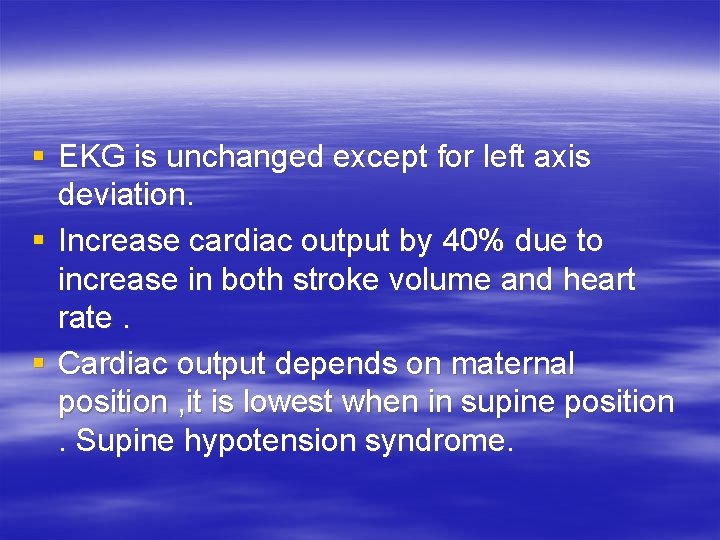 § EKG is unchanged except for left axis deviation. § Increase cardiac output by