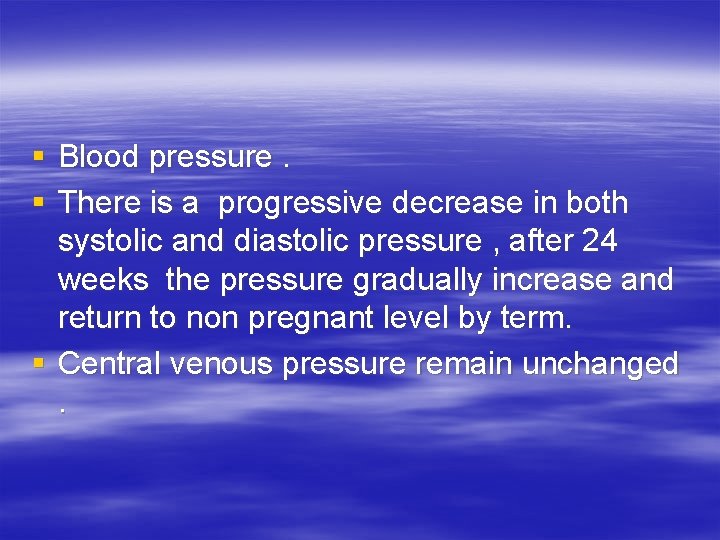 § Blood pressure. § There is a progressive decrease in both systolic and diastolic