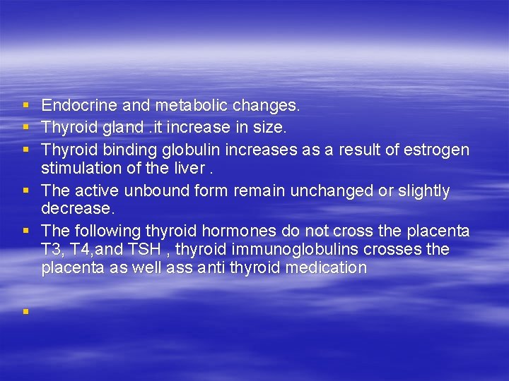 § § § Endocrine and metabolic changes. Thyroid gland. it increase in size. Thyroid