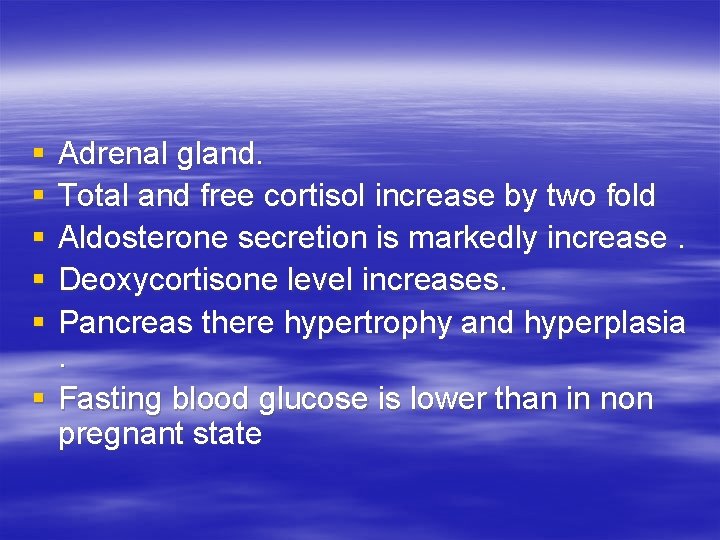 § § § Adrenal gland. Total and free cortisol increase by two fold Aldosterone