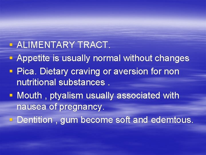 § § § ALIMENTARY TRACT. Appetite is usually normal without changes Pica. Dietary craving