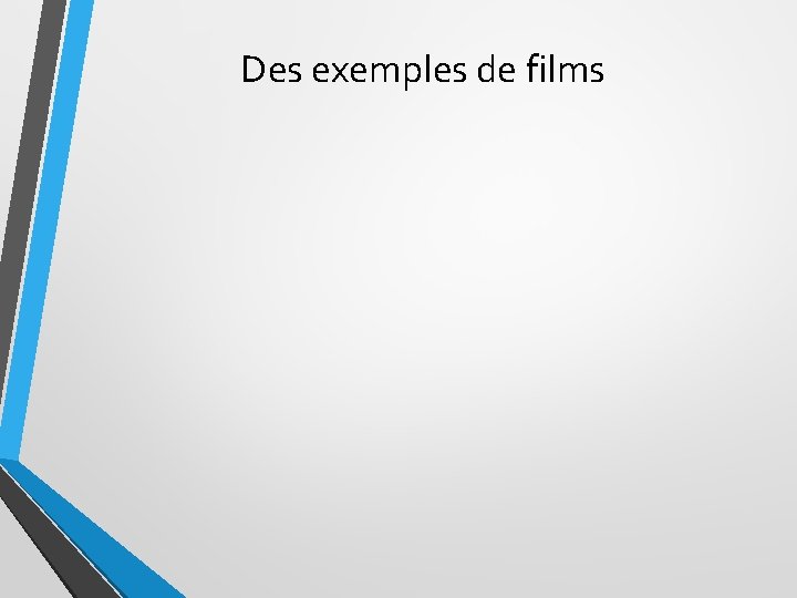 Des exemples de films 