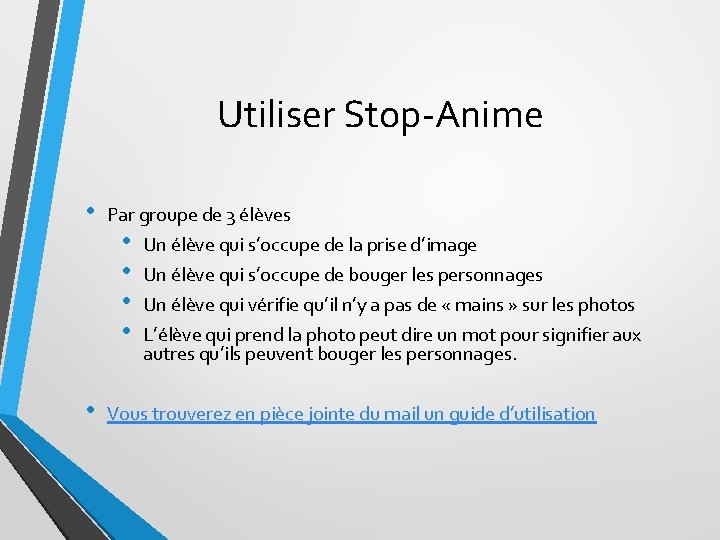 Utiliser Stop-Anime • • Par groupe de 3 élèves • • Un élève qui