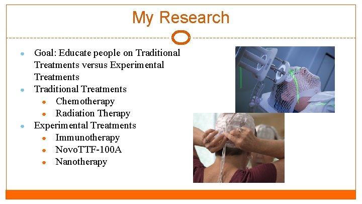 My Research ● ● ● Goal: Educate people on Traditional Treatments versus Experimental Treatments