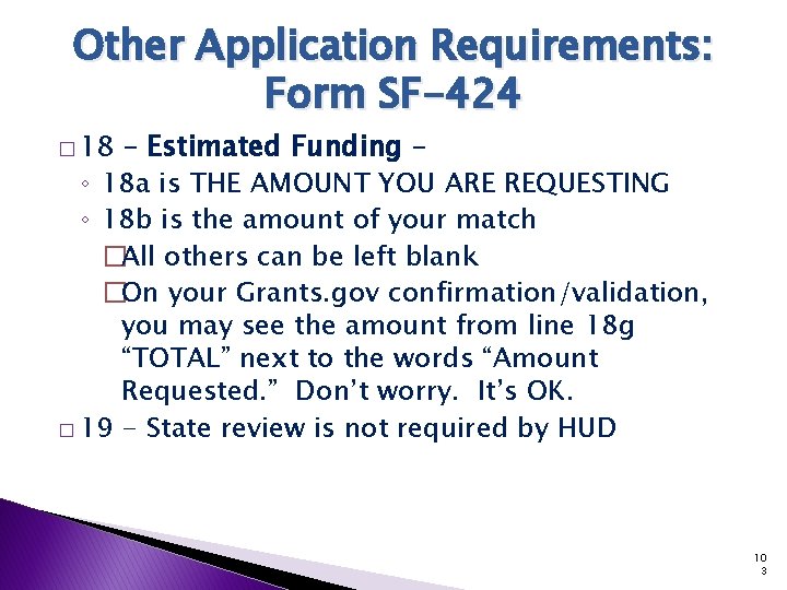 Other Application Requirements: Form SF-424 � 18 – Estimated Funding – ◦ 18 a