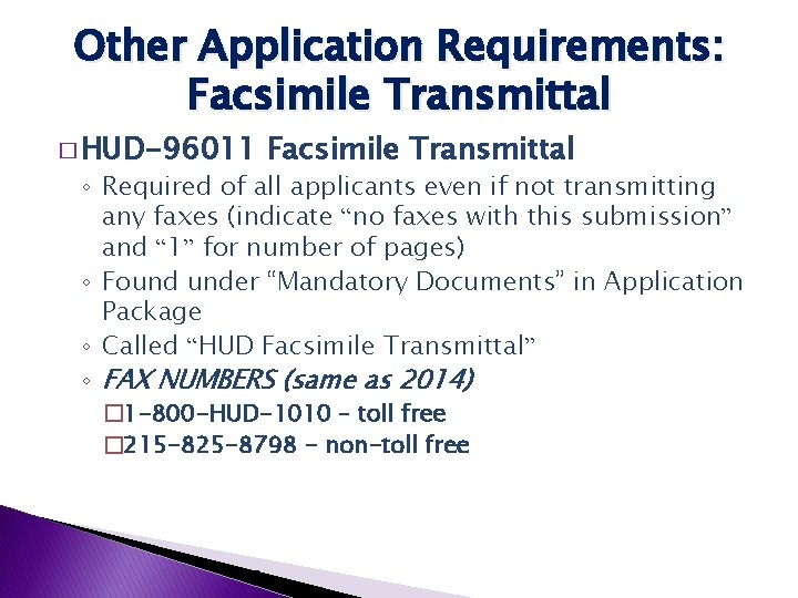 Other Application Requirements: Facsimile Transmittal � HUD-96011 Facsimile Transmittal ◦ Required of all applicants