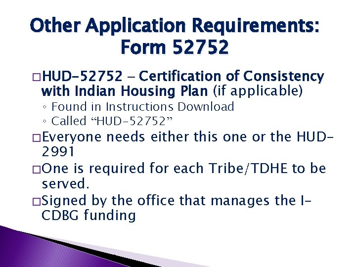 Other Application Requirements: Form 52752 � HUD-52752 – Certification of Consistency with Indian Housing