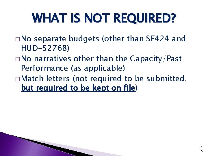 WHAT IS NOT REQUIRED? � No separate budgets (other than SF 424 and HUD-52768)