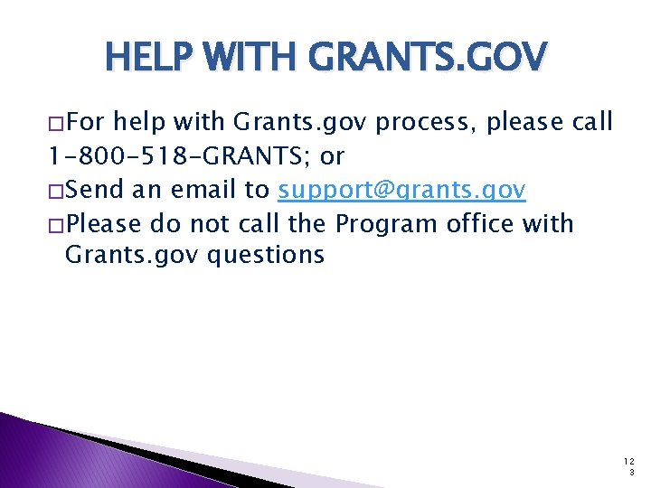 HELP WITH GRANTS. GOV � For help with Grants. gov process, please call 1