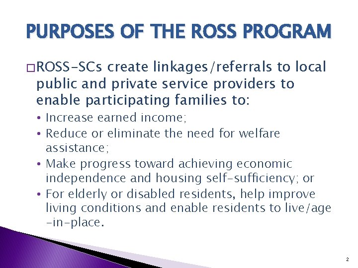 PURPOSES OF THE ROSS PROGRAM � ROSS-SCs create linkages/referrals to local public and private