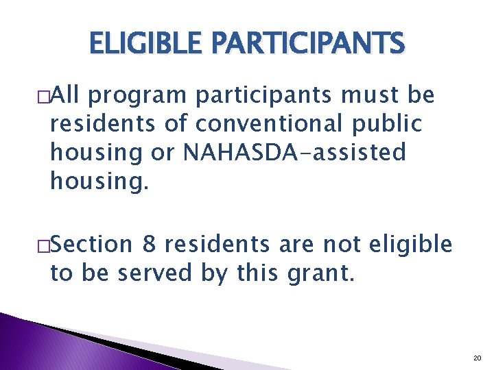 ELIGIBLE PARTICIPANTS �All program participants must be residents of conventional public housing or NAHASDA-assisted