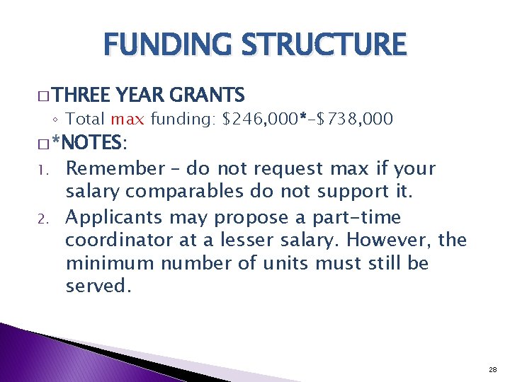 FUNDING STRUCTURE � THREE YEAR GRANTS ◦ Total max funding: $246, 000*-$738, 000 �