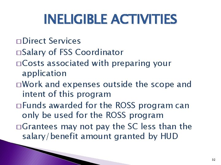 INELIGIBLE ACTIVITIES � Direct Services � Salary of FSS Coordinator � Costs associated with