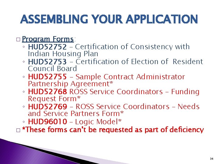 ASSEMBLING YOUR APPLICATION � Program Forms: ◦ HUD 52752 – Certification of Consistency with