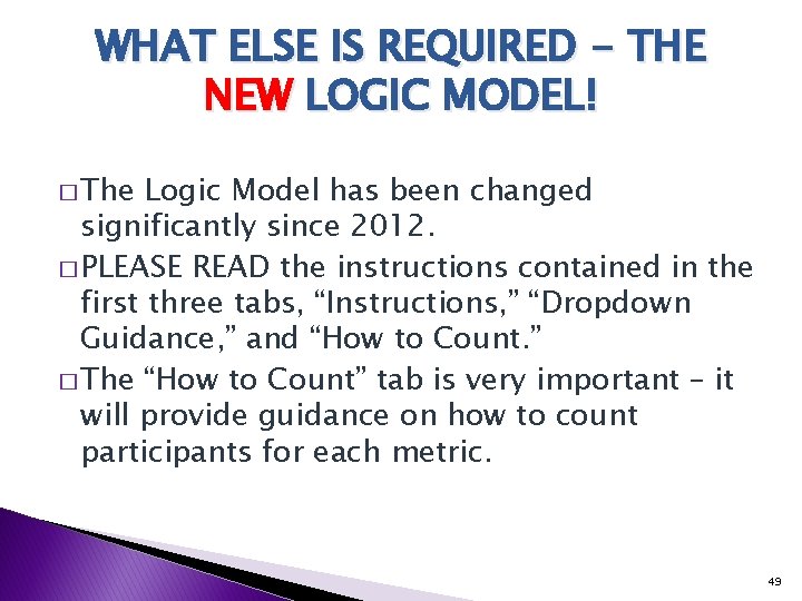 WHAT ELSE IS REQUIRED - THE NEW LOGIC MODEL! � The Logic Model has