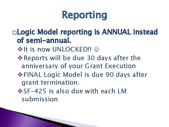 Reporting �Logic Model reporting is ANNUAL instead of semi-annual. v. It is now UNLOCKED!!