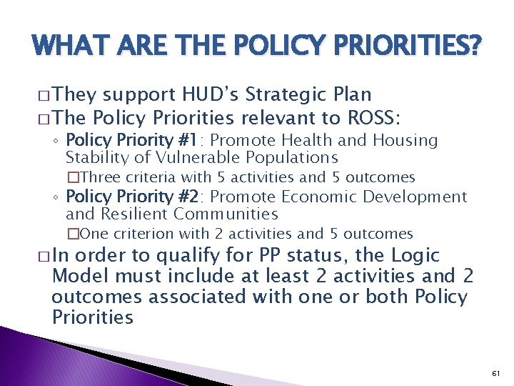 WHAT ARE THE POLICY PRIORITIES? � They support HUD’s Strategic Plan � The Policy