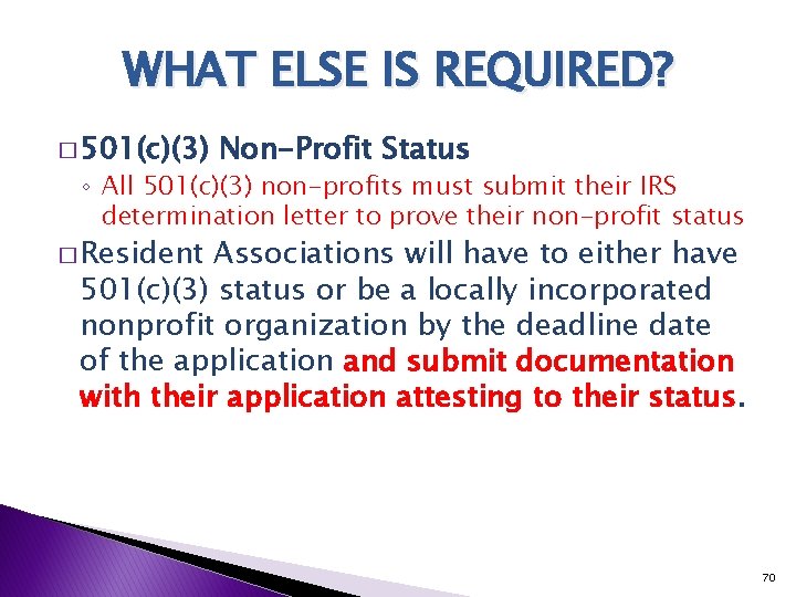 WHAT ELSE IS REQUIRED? � 501(c)(3) Non-Profit Status ◦ All 501(c)(3) non-profits must submit