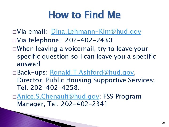 How to Find Me � Via email: Dina. Lehmann-Kim@hud. gov � Via telephone: 202