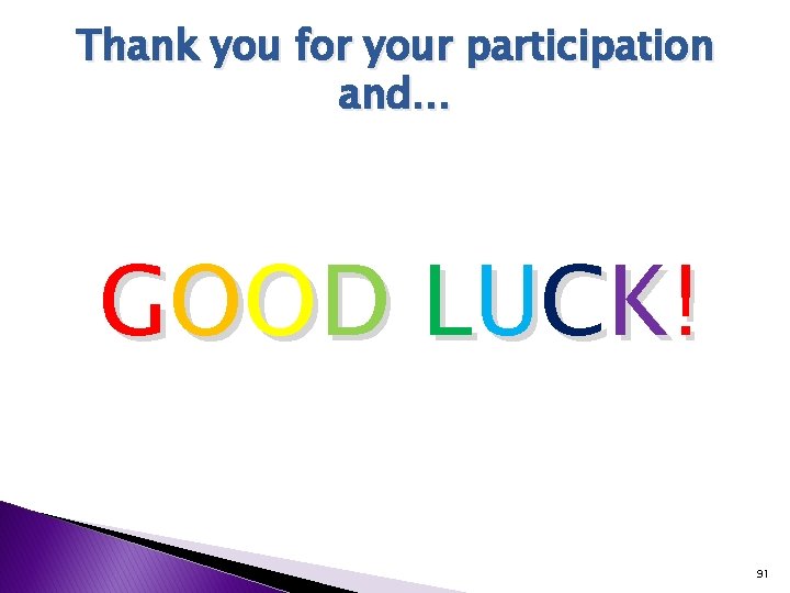 Thank you for your participation and… G O O D LU C K !