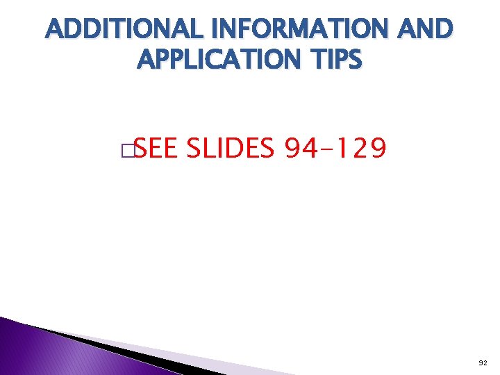 ADDITIONAL INFORMATION AND APPLICATION TIPS �SEE SLIDES 94 -129 92 