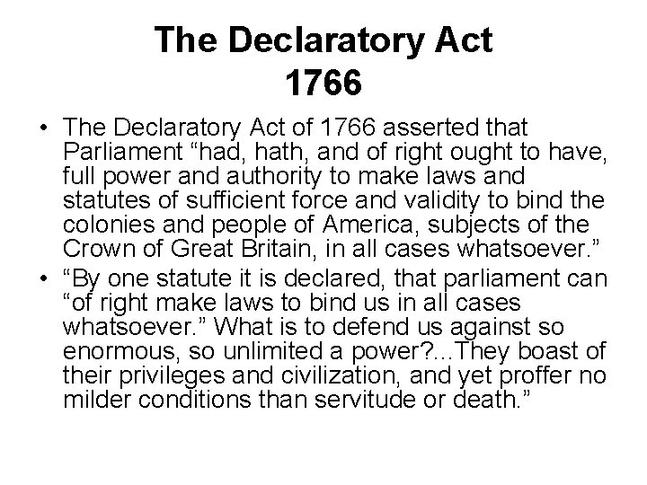 The Declaratory Act 1766 • The Declaratory Act of 1766 asserted that Parliament “had,