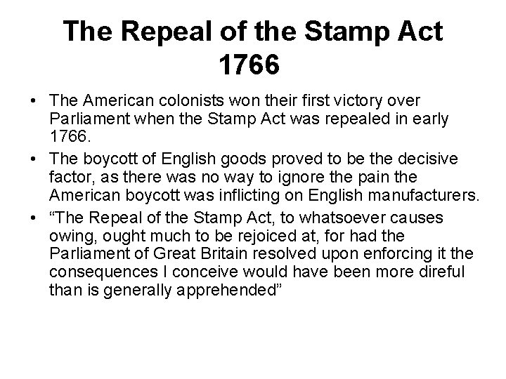The Repeal of the Stamp Act 1766 • The American colonists won their first