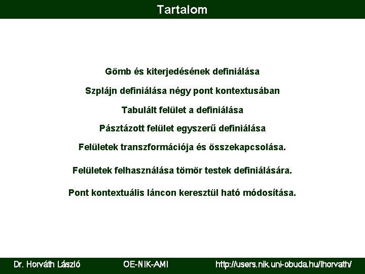 Tartalom Gömb és kiterjedésének definiálása Szplájn definiálása négy pont kontextusában Tabulált felület a definiálása