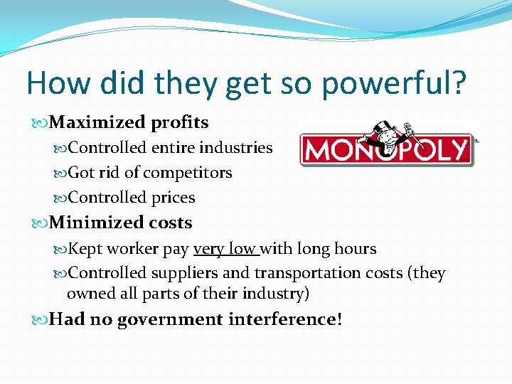 How did they get so powerful? Maximized profits Controlled entire industries Got rid of