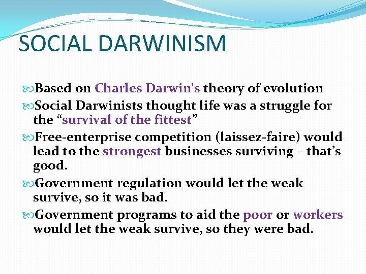 SOCIAL DARWINISM Based on Charles Darwin's theory of evolution Social Darwinists thought life was