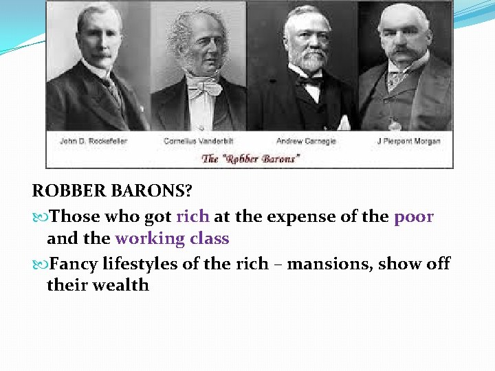 ROBBER BARONS? Those who got rich at the expense of the poor and the