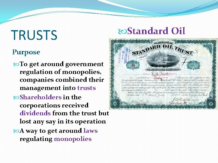 TRUSTS Purpose To get around government regulation of monopolies, companies combined their management into