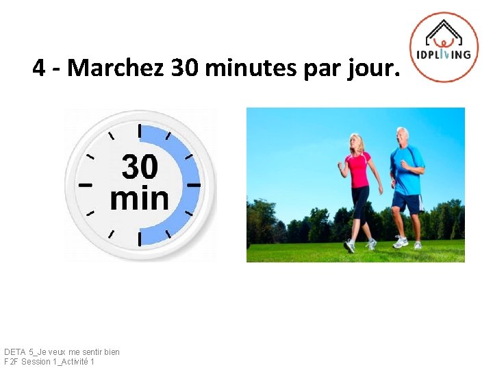 4 - Marchez 30 minutes par jour. DETA 5_Je veux me sentir bien F