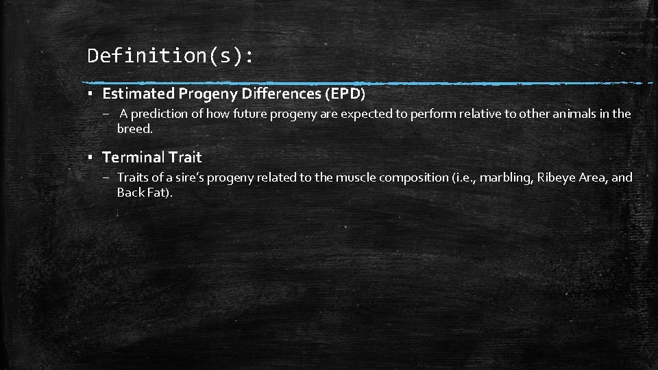 Definition(s): ▪ Estimated Progeny Differences (EPD) – A prediction of how future progeny are