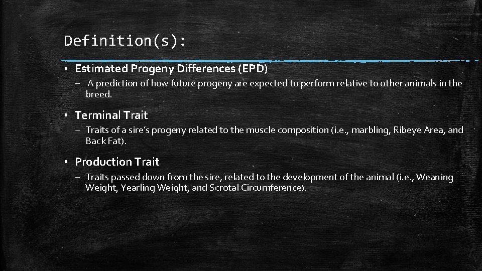 Definition(s): ▪ Estimated Progeny Differences (EPD) – A prediction of how future progeny are
