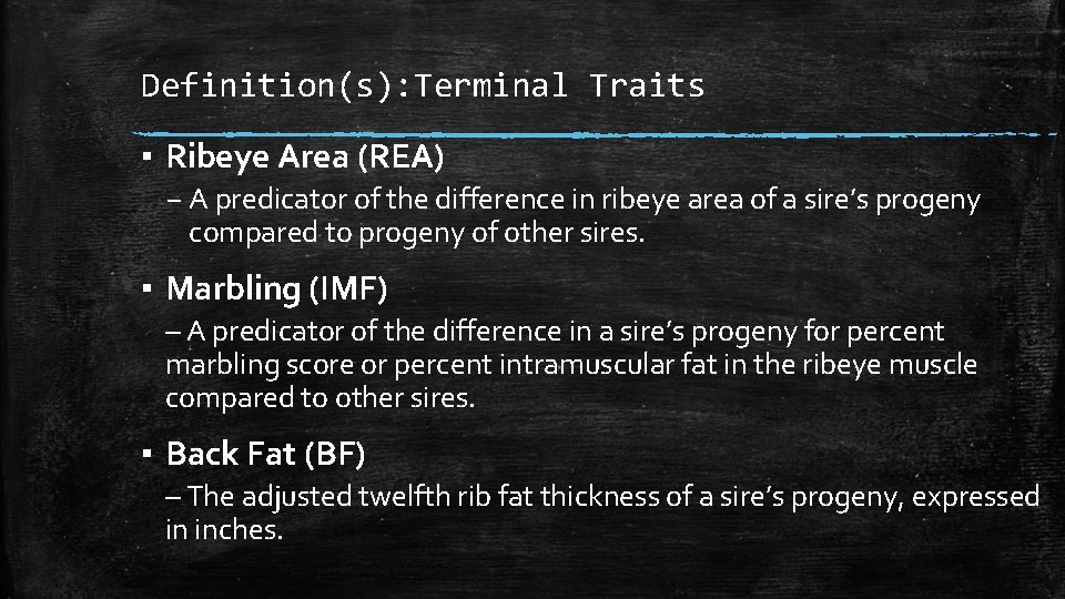 Definition(s): Terminal Traits ▪ Ribeye Area (REA) – A predicator of the difference in