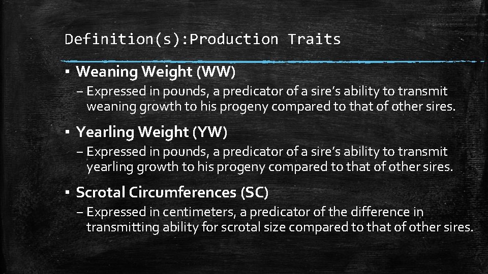 Definition(s): Production Traits ▪ Weaning Weight (WW) – Expressed in pounds, a predicator of