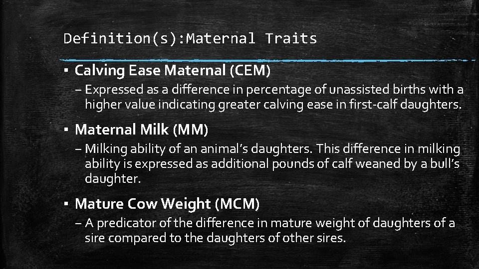 Definition(s): Maternal Traits ▪ Calving Ease Maternal (CEM) – Expressed as a difference in