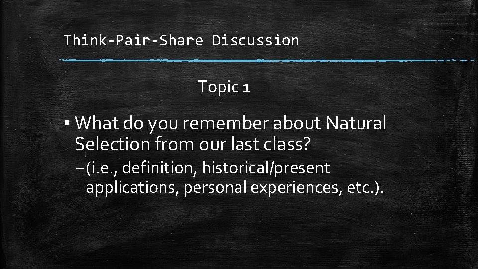 Think-Pair-Share Discussion Topic 1 ▪ What do you remember about Natural Selection from our