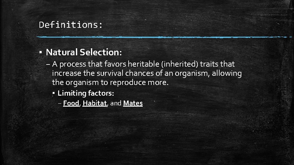 Definitions: ▪ Natural Selection: – A process that favors heritable (inherited) traits that increase