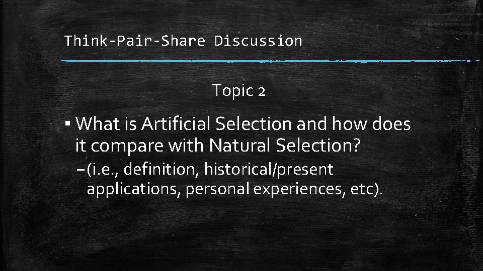 Think-Pair-Share Discussion Topic 2 ▪ What is Artificial Selection and how does it compare