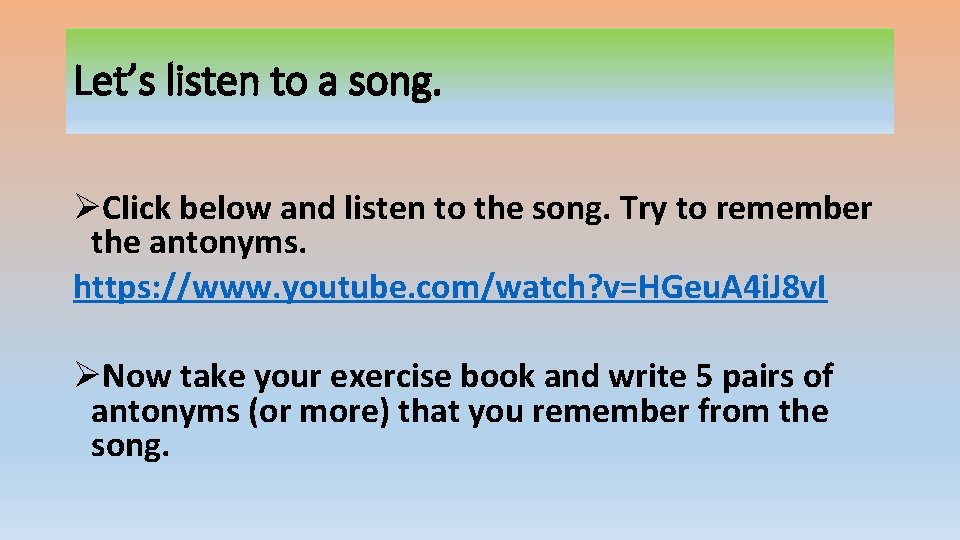 Let’s listen to a song. ØClick below and listen to the song. Try to