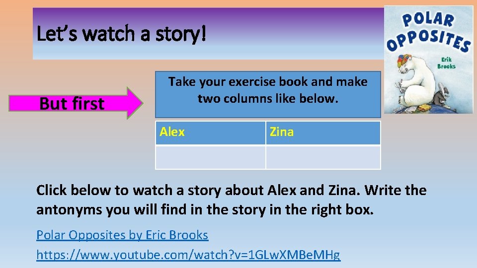 Let’s watch a story! But first Take your exercise book and make two columns