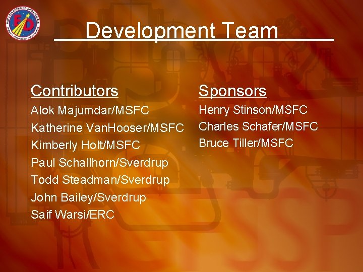 Development Team Contributors Sponsors Alok Majumdar/MSFC Katherine Van. Hooser/MSFC Kimberly Holt/MSFC Paul Schallhorn/Sverdrup Todd