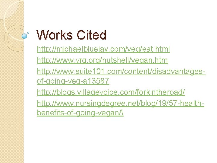 Works Cited http: //michaelbluejay. com/veg/eat. html http: //www. vrg. org/nutshell/vegan. htm http: //www. suite