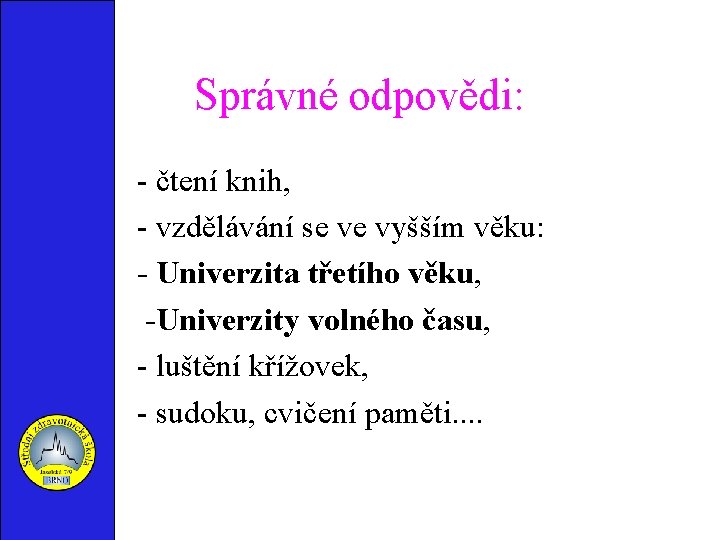 Správné odpovědi: - čtení knih, - vzdělávání se ve vyšším věku: - Univerzita třetího