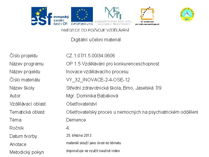 Digitální učební materiál Číslo projektu CZ. 1. 07/1. 5. 00/34. 0606 Název programu OP