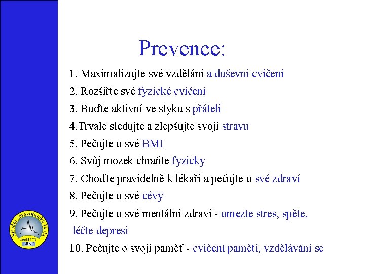 Prevence: 1. Maximalizujte své vzdělání a duševní cvičení 2. Rozšiřte své fyzické cvičení 3.