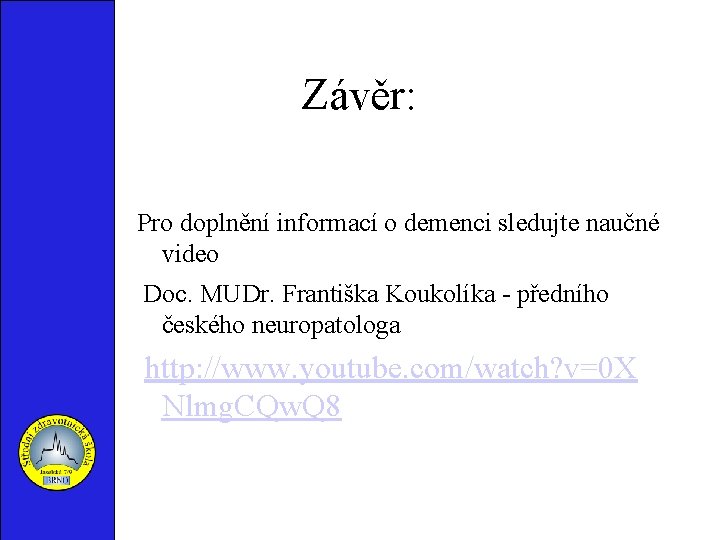 Závěr: Pro doplnění informací o demenci sledujte naučné video Doc. MUDr. Františka Koukolíka -